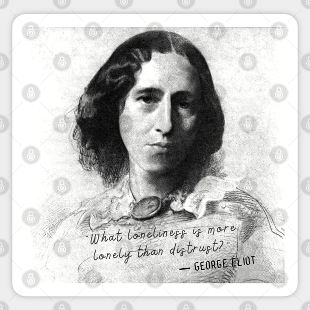 George Eliot portrait and quote:  What loneliness is more lonely than distrust? Sticker by artbleed